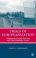 I. Grigoriadis - Trials of Europeanization: Turkish Political Culture and the European Union - 9780230612150 - V9780230612150