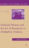 Renee K. Harrison - Enslaved Women and the Art of Resistance in Antebellum America - 9780230618466 - V9780230618466