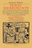 Samuel Pepys - Samuel Pepys´ Penny Merriments: Being a Collection of Chapbooks, Full of Histories, Jests, Magic, Amorous Tales of Courtship, Marriage and Infidelity, Accounts of Rogues and Fools, Together with Comments on the Times - 9780231042802 - V9780231042802