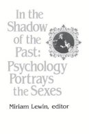 Miriam Lewin - In the Shadow of the Past: Psychology Portrays the Sexes - 9780231053037 - V9780231053037