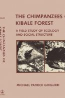 Michael Patrick Ghiglieri - The Chimpanzees of Kibale Forest: A Field Study of Ecology and Social Structure - 9780231055949 - V9780231055949