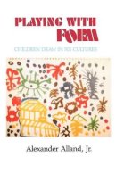 Alexander Alland - Playing With Form: Children Draw in Six Cultures - 9780231056090 - V9780231056090