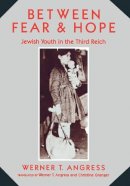 Werner Angress - Between Fear and Hope: Jewish Youth in the Third Reich - 9780231065986 - V9780231065986