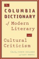 Joseph Childers (Ed.) - The Columbia Dictionary of Modern Literary and Cultural Criticism - 9780231072434 - V9780231072434