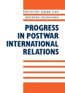 Emanuel Adler - Progress in Postwar International Relations - 9780231072786 - V9780231072786