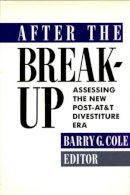 Barry Cole (Ed.) - After the Breakup: Assessing the New Post-at&t Divestiture Era - 9780231073226 - V9780231073226