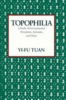 Yi-Fu Tuan - Topophilia: A Study of Environmental Perceptions, Attitudes, and Values - 9780231073950 - V9780231073950