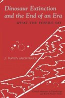 J. David. Archibald - Dinosaur Extinction and the End of an Era: What the Fossils Say - 9780231076258 - V9780231076258