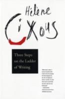 Hélen Cixous - Three Steps on the Ladder of Writing - 9780231076593 - V9780231076593