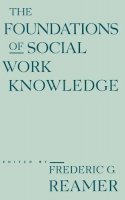 Frederic G. Reamer (Ed.) - The Foundations of Social Work Knowledge - 9780231080347 - V9780231080347