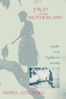 Maria Lepowsky - Fruit of the Motherland: Gender in an Egalitarian Society - 9780231081214 - V9780231081214