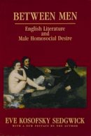 Eve Kosofsky Sedgwick - Between Men: English Literature and Male Homosocial Desire - 9780231082730 - V9780231082730
