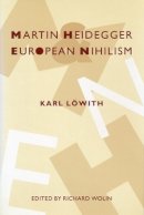 Karl Lowith - Martin Heidegger and European Nihilism - 9780231084079 - V9780231084079