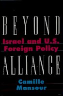 Camille Mansour - Beyond Alliance: Israel and U.S. Foreign Policy - 9780231084925 - V9780231084925