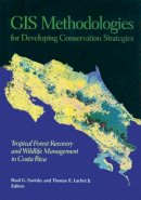 Basil Savitsky (Ed.) - GIS Methodologies for Developing Conservation Strategies: Tropical Forest Recovery and Willdlife Management in Costa Rica - 9780231100267 - V9780231100267