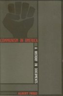 Albert Fried (Ed.) - Communism in America: A History in Documents - 9780231102353 - V9780231102353
