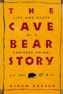 Bjorn Kurten - The Cave Bear Story: Life and Death of a Vanished Animal - 9780231103619 - V9780231103619