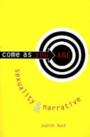 Judith Roof - Come as You Are: Sexuality and Narrative - 9780231104364 - V9780231104364