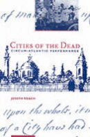 Joseph Roach - Cities of the Dead: Circum-Atlantic Performance - 9780231104616 - V9780231104616