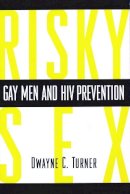 Dwayne Turner - Risky Sex?: Gay Men and HIV Prevention - 9780231105750 - V9780231105750