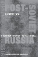 Roy A. Medvedev - Post-Soviet Russia: A Journey Through the Yeltsin Era - 9780231106061 - V9780231106061