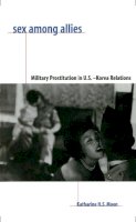 Katharine Moon - Sex Among Allies: Military Prostitution in U.S.-Korea Relations - 9780231106436 - V9780231106436