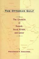 Anscombe - The Ottoman Gulf: The Creation of Kuwait, Saudi Arabia, and Qatar, 1870-1914 - 9780231108393 - V9780231108393