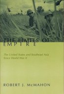 Robert Mcmahon - The Limits of Empire: The United States and Southeast Asia Since World War II - 9780231108812 - V9780231108812