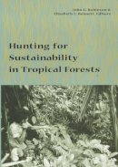 John Robinson (Ed.) - Hunting for Sustainability in Tropical Forests - 9780231109772 - V9780231109772