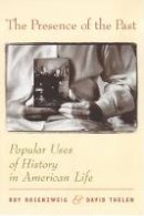 Roy Rosenzweig & David Thelen - The Presence of the Past: Popular Uses of History in American Life - 9780231111492 - 9780231111492