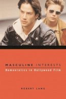 Robert Lang - Masculine Interests: Homoerotics in Hollywood Film - 9780231113014 - V9780231113014