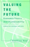 Geoffrey Heal - Valuing the Future: Economic Theory and Sustainability - 9780231113076 - V9780231113076