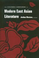 Joshua Mostow (Ed.) - The Columbia Companion to Modern East Asian Literature - 9780231113144 - V9780231113144