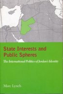 Marc Lynch - State Interests and Public Spheres: The International Politics of Jordan´s Identity - 9780231113236 - V9780231113236