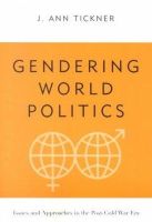 J. Ann. Tickner - Gendering World Politics: Issues and Approaches in the Post-Cold War Era - 9780231113670 - V9780231113670