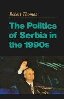 Robert Thomas - The Politics of Serbia in the 1990s - 9780231113816 - V9780231113816