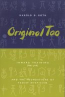 Harold Roth - Original Tao: Inward Training (Nei-yeh) and the Foundations of Taoist Mysticism - 9780231115650 - V9780231115650