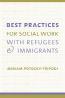 Miriam Potocky - Best Practices for Social Work with Refugees and Immigrants - 9780231115834 - V9780231115834