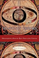 Neil F. Comins - Heavenly Errors: Misconceptions About the Real Nature of the Universe - 9780231116442 - V9780231116442
