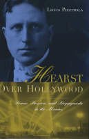 Louis Pizzitola - Hearst Over Hollywood: Power, Passion, and Propaganda in the Movies - 9780231116466 - V9780231116466