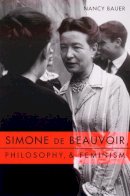 Nancy Bauer - Simone de Beauvoir, Philosophy, and Feminism - 9780231116657 - V9780231116657