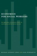 Michael Lewis - Economics for Social Workers: The Application of Economic Theory to Social Policy and the Human Services - 9780231116862 - V9780231116862