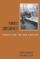 Elisabeth Bronfen (Ed.) - Feminist Consequences: Theory for the New Century - 9780231117043 - V9780231117043
