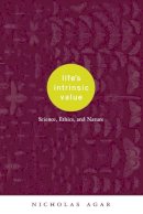 Nicholas Agar - Life´s Intrinsic Value: Science, Ethics, and Nature - 9780231117876 - V9780231117876