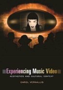 Carol Vernallis - Experiencing Music Video: Aesthetics and Cultural Context - 9780231117999 - V9780231117999