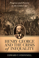 Edward O´donnell - Henry George and the Crisis of Inequality: Progress and Poverty in the Gilded Age - 9780231120012 - V9780231120012