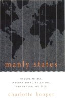 Charlotte Hooper - Manly States: Masculinities, International Relations, and Gender Politics - 9780231120753 - V9780231120753