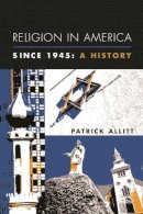 Patrick Allitt - Religion in America Since 1945: A History - 9780231121552 - V9780231121552