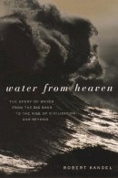 Robert Kandel - Water from Heaven: The Story of Water From the Big Bang to the Rise of Civilization, and Beyond - 9780231122450 - V9780231122450