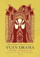 C. T. (Editor) Hsia - The Columbia Anthology of Yuan Drama - 9780231122672 - V9780231122672